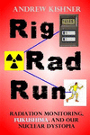 Rig, Rad, Run: Radiation Monitoring, Fukushima, and Our Nuclear Dystopia P 128 p. 15