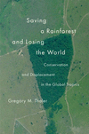 Saving a Rainforest and Losing the World:Conservation and Displacement in the Global Tropics '24