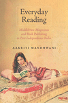 Everyday Reading: Middlebrow Magazines and Book Publishing in Post-Independence India(Studies in Print Culture and the History o