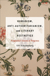 Humanism, Anti-Authoritarianism, and Literary Aesthetics P 256 p. 25