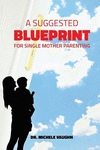 A Suggested Blueprint for Single Mother Parenting P 48 p. 16