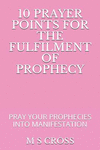 10 Prayer Points for the Fulfilment of Prophecy: Pray Your Prophecies Into Manifestation P 30 p. 18