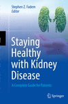 Staying Healthy with Kidney Disease:A Complete Guide for Patients '22