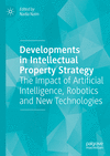 Developments in Intellectual Property Strategy:The Impact of Artificial Intelligence, Robotics and New Technologies '24