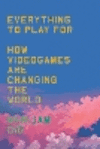 Everything to Play for: An Insider's Guide to How Video Games Are Changing Our World P 288 p. 24