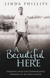 A Beautiful Here: Emerging From The Overwhelming Darkness Of My Son's Suicide P 162 p. 16