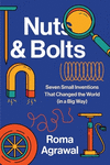 Nuts and Bolts:Seven Small Inventions That Changed the World in a Big Way '24