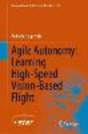 Agile Autonomy: Learning High-Speed Vision-Based Flight 2023rd ed.(Springer Tracts in Advanced Robotics Vol.153) H 24