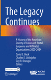 The Legacy Continues:A History of the American Society of Colon and Rectal Surgeons and Affiliated Organizations 2000-2024 '24