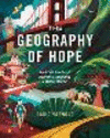 The Geography of Hope: Real Life Stories of Optimists Mapping a Better World P 246 p.