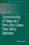 Controllability of Singularly Perturbed Linear Time Delay Systems 1st ed. 2021(Systems & Control: Foundations & Applications) P