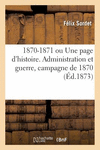 1870-1871 Ou Une Page d'Histoire: Administration Et Guerre, Campagne de 1870, Gouvernement Du 4 Septembre, La Commune P 458 p. 1