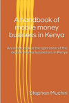 A handbook of mobile money business in Kenya: An inside look at the operation of the mobile money businesses in Kenya P 118 p. 1