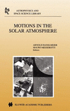 Motions in the Solar Atmosphere 1999th ed.(Astrophysics and Space Science Library Vol.239) H VIII, 278 p. 99