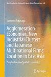 Agglomeration Economies, New Industrial Clusters and Japanese Multinational Firms' Location in East Asia (NFRSASIPER, Vol. 60) H