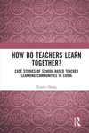 How Do Teachers Learn Together?: Case Studies of School-based Teacher Learning Communities in China P 218 p. 24