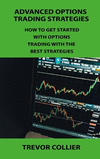 Advanced Options Trading Strategies: How to Get Started with Options Trading with the Best Strategies H 70 p.