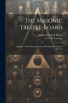 The Masonic Trestle-Board: Adapted to the National System of Work and Lectures As Revised P 128 p.