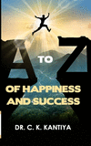 A to Z of Happiness and Success P 318 p.