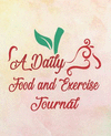 A Daily Food and Exercise Journal: A Daily Food Exercise Journal to Track Your Eating and Exercise (90 Days Diet & Fitness Track