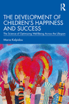 The Development of Children's Happiness and Success:The Science of Optimizing Well-Being Across the Lifespan '23