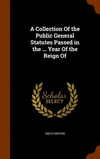 A Collection Of the Public General Statutes Passed in the ... Year Of the Reign Of H 892 p. 15