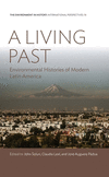 A Living Past: Environmental Histories of Modern Latin America(Environment in History: International Perspectives 13) H 310 p. 1