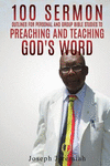 100 Sermon Outlines for Personal and Group Bible Studies to Preaching and Teaching God's word. P 310 p. 18