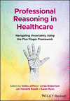 Professional Reasoning in Healthcare:Navigating Uncertainty Using the Five Finger Framework '24