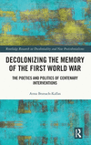 Decolonizing the Memory of the First World War (Routledge Research on Decoloniality and New Postcolonialisms)