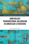 Ambivalent Transnational Belonging in American Literature(Routledge Transnational Perspectives on American Literature) P 204 p.