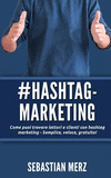 # Hashtag-Marketing: Come Puoi Trovare Lettori E Clienti Con Hashtag Marketing - Semplice, Veloce, Gratuito! P 42 p.