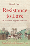 Resistance to Love in Medieval English Romance:Negotiating Consent, Gender, and Desire (Studies in Medieval Romance, Vol. 25)
