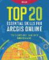 Top 20 Essential Skills for ArcGIS Online(Top 20 Essential Skills) P 282 p. 24