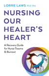 Nursing Our Healer's Heart: A Recovery Guide for Nurse Trauma & Burnout P 432 p. 24