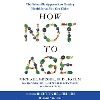How Not to Age Unabridged ed. 23