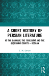 A Short History of Persian Literature: At the Bahmanī, the 'Ādilshāhī And the Qutbshāhī Courts - D