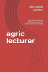 Agric Lecturer: Agricultural Science Handbook Tutorial on the Production of Maize P 34 p.
