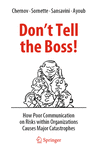 Don't Tell the Boss!:How Poor Communication on Risks within Organizations Causes Major Catastrophes '24