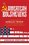 American Bolsheviks:The Persecution of Donald Trump and the Sovietization of the United States of America '25