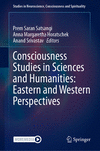 Consciousness Studies in Sciences and Humanities (Studies in Neuroscience, Consciousness and Spirituality, Vol. 8)
