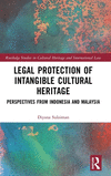 Legal Protection of Intangible Cultural Heritage: Perspectives from Indonesia and Malaysia(Routledge Studies in Cultural Heritag