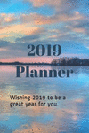 2019 Planner: Wishing 2019 to Be a Great Year for You. P 102 p.