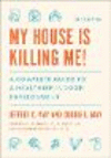 My House Is Killing Me!:A Complete Guide to a Healthier Indoor Environment, 2nd ed. '20