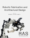 Robotics and Autonomous Systems 1: Integrated Approaches to Fabrication, Computation, and Architectural Design H 240 p. 24