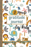 3 Minute Gratitude Journal for Kids: Gratefulness Journal, A Daily Gratitude Journal for Kids - Today is Great, My first Gratitu