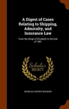 A Digest of Cases Relating to Shipping, Admiralty, and Insurance Law: From the Reign of Elizabeth to the End of 1897 H 896 p. 15