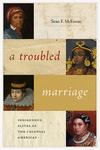 A Troubled Marriage:Indigenous Elites of the Colonial Americas (DiÃ¡logos Series)