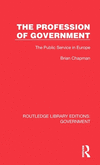 The Profession of Government: The Public Service in Europe(Routledge Library Editions: Government) H 354 p. 24