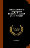A Critical History of Language and Literature of Ancient Greece Volume 4 H 598 p. 15